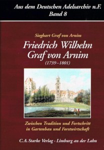 Sieghart Graf von Arnim, Friedrich Wilhelm Graf von Arnim (1739-1801), Zwischen Tradition und Fortschritt in Gartenbau und Forstwirtschaft. (2005)