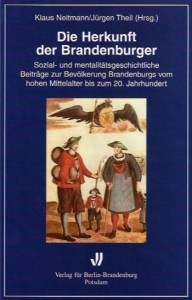 Klaus Neitmann/Jürgen Theil (Hrsg.): Die Herkunft der Brandenburger. Sozial- und mentalitätsgeschichtliche Beiträge zur Bevölkerung Brandenburgs vom hohen Mittelalter bis zum 20. Jahrhundert.