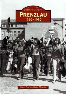 Jürgen Theil, Walter Matznick Die Reihe Bilder aus der DDR: Prenzlau 1949–1989