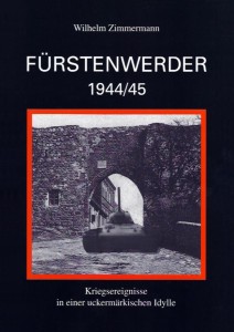 Wilhelm Zimmermann, Fürstenwerder 1944/45, Kriegsereignisse in einer uckermärkischen Idylle. (1. Ausgabe 2002)