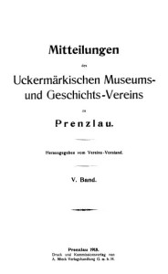 Vorstand Uckermärkischer Museums- und Geschichts- Verein, Mitteilungen des Uckermärkischen Museums- und Geschichts- Vereins zu Prenzlau. Band 5, 1915