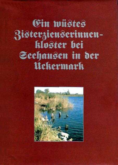 Ralf Jaitner, Gerhard Kohn, Ein wüstes Zisterzienserinnenkloster bei Seehausen in der Uckermark. (1996)