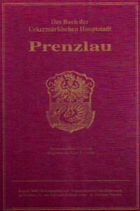 Magistrat der Stadt Prenzlau (Hrsg.), Das Buch der Uckermärkischen Hauptstadt Prenzlau. Prenzlau 1931