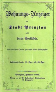 Wohnungs-Anzeiger der Stadt Prenzlau nebst deren Vorstädte. Nach amtlichen Quellen zum ersten Male herausgegeben. Prenzlau 1866