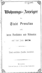 Wohnungs-Anzeiger der Stadt Prenzlau nebst deren Vorstädten und Abbauten auf das Jahr 1870. Nach amtlichen Quellen bearbeitet.