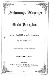 Wohnungs-Anzeiger der Stadt Prenzlau nebst deren Vorstädten und Abbauten auf das Jahr 1874. Nach amtlichen Quellen bearbeitet.