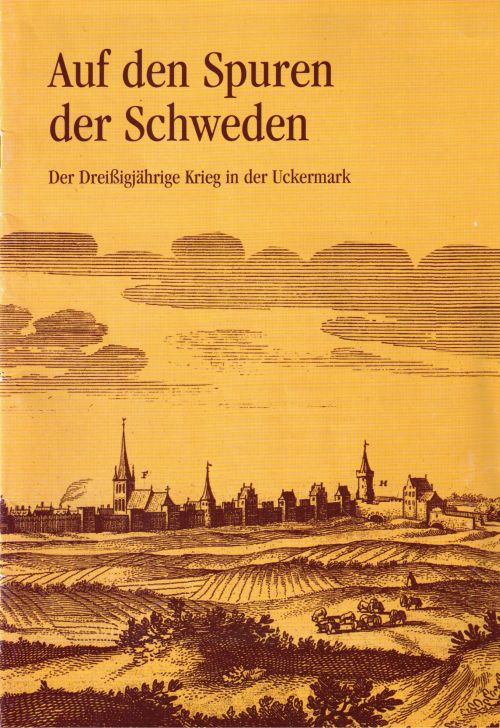 Olaf Gründel, Auf den Spuren der Schweden. Der Dreißigjährige Krieg in der Uckermark. (2001)